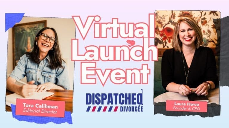 virtual launch video cover featuring Laura Howe, founder of Dispatched Divorcée, and Tara Calihman, Editor